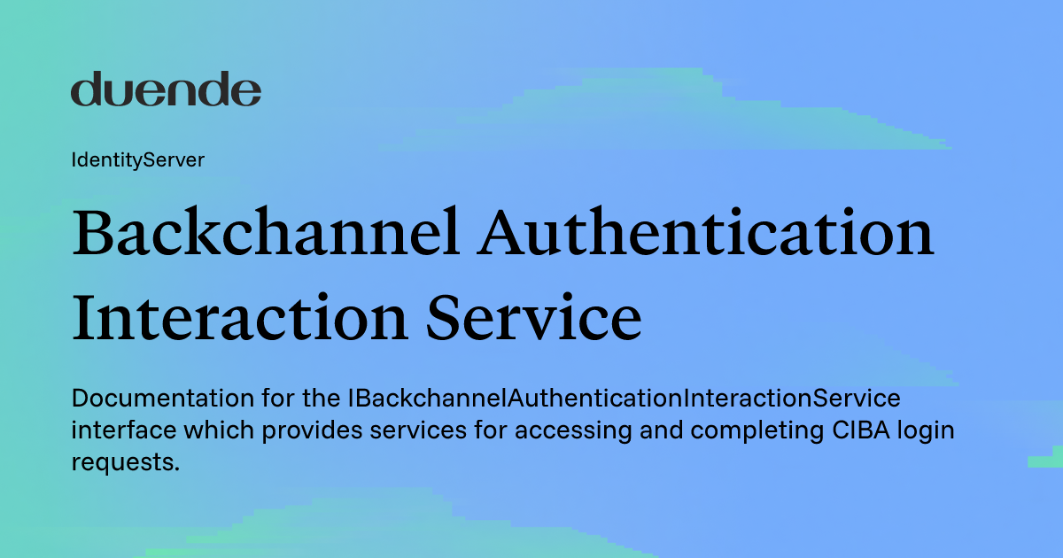 Backchannel Authentication Interaction Service | Duende Software Docs