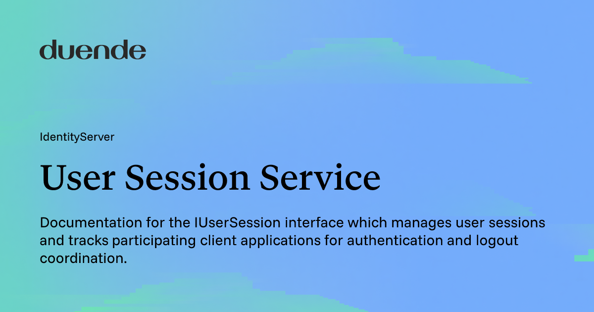 User Session Service | Duende Software Docs