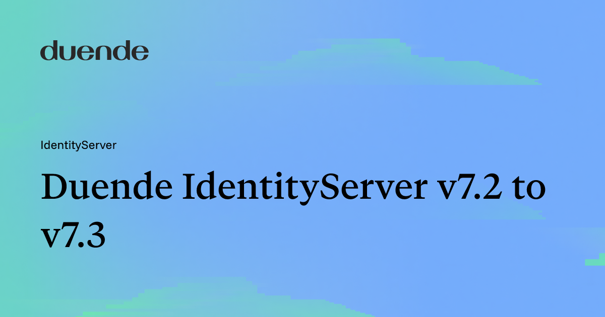 Duende IdentityServer v7.2 to v7.3 | Duende Docs